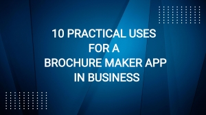 10 Practical Uses for a Brochure Maker App in Business